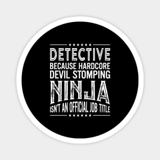 Detective Because Hardcore Devil Stomping Ninja Isn't An Official Job Title Magnet